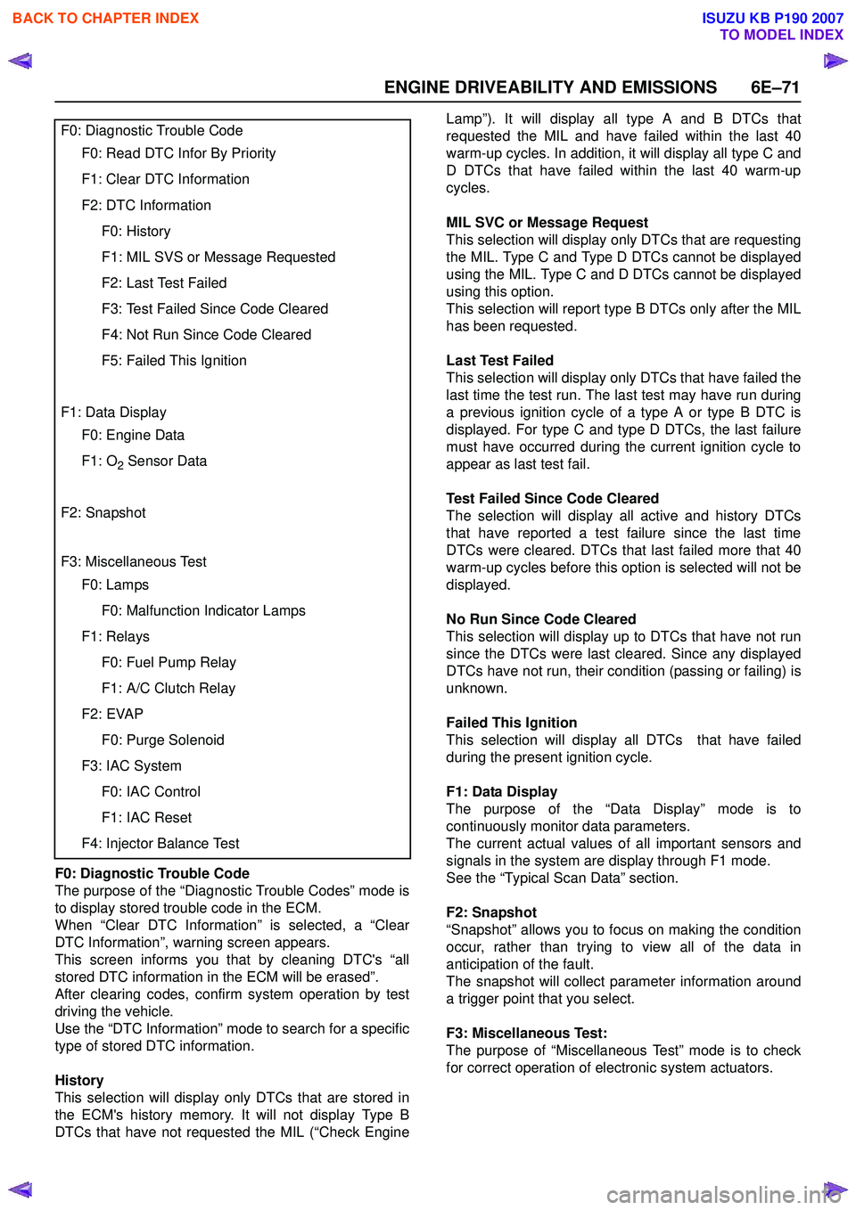 ISUZU KB P190 2007  Workshop Repair Manual ENGINE DRIVEABILITY AND EMISSIONS 6E–71
F0: Diagnostic Trouble Code 
The purpose of the “Diagnostic Trouble Codes” mode is
to display stored trouble code in the ECM.
When “Clear DTC Informatio