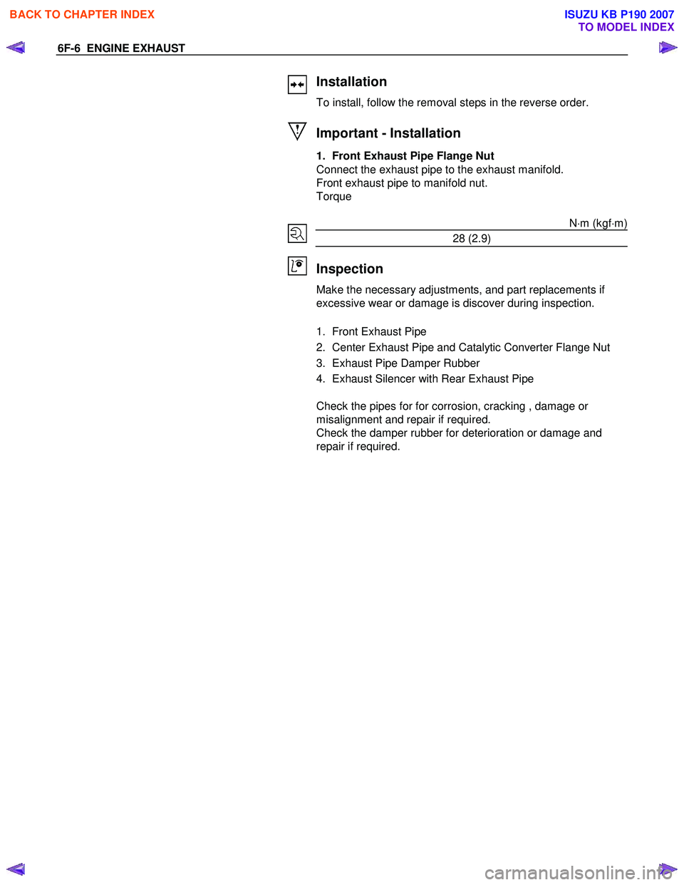 ISUZU KB P190 2007  Workshop Repair Manual 6F-6  ENGINE EXHAUST 
 
 
Installation 
To install, follow the removal steps in the reverse order.  
 
 
 
 
 
 
 
  
 
 
Important - Installation 
1.  Front Exhaust Pipe Flange Nut  
Connect the exha