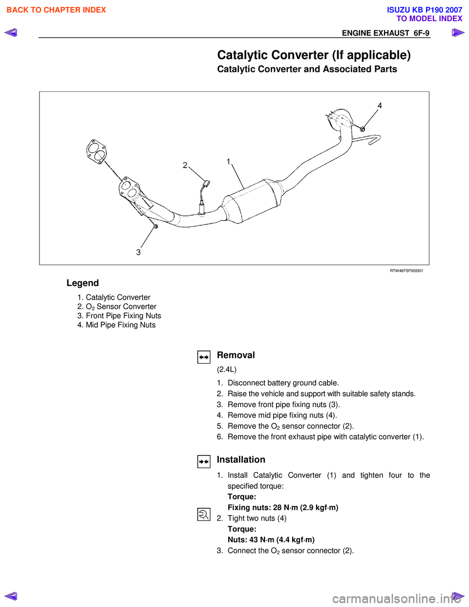 ISUZU KB P190 2007  Workshop Repair Manual ENGINE EXHAUST  6F-9 
Catalytic Converter (If applicable) 
Catalytic Converter and Associated Parts 
  
 
   
RTW 46FSF000301 
Legend 
 1. Catalytic Converter 
 2. O
2 Sensor Converter 
  3. Front Pip