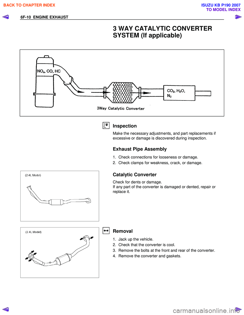 ISUZU KB P190 2007  Workshop Repair Manual 6F-10  ENGINE EXHAUST 
3 WAY CATALYTIC CONVERTER  
SYSTEM (If applicable) 
 
N2
 
 
 
Inspection 
Make the necessary adjustments, and part replacements if  
excessive or damage is discovered during in