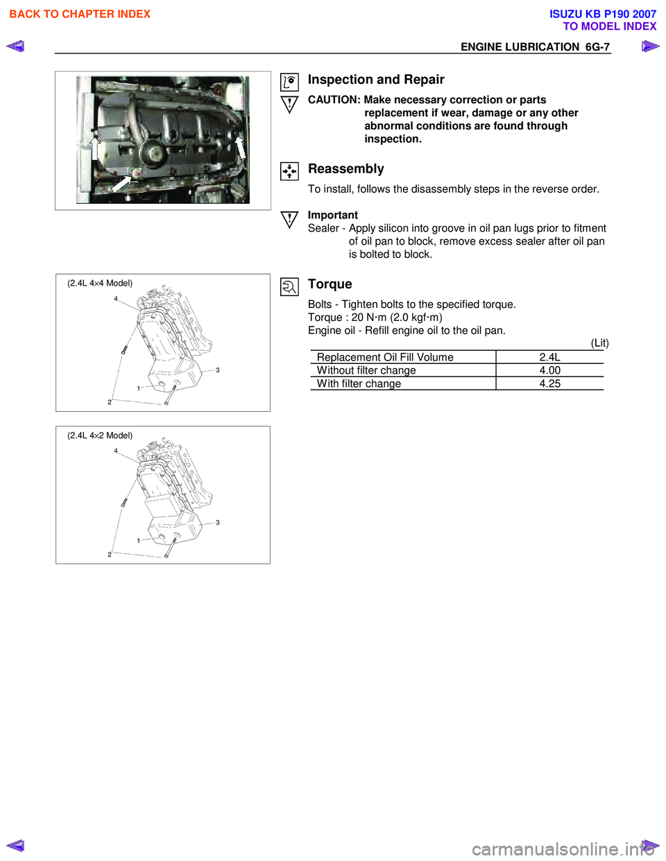 ISUZU KB P190 2007  Workshop Repair Manual ENGINE LUBRICATION  6G-7 
  
   
 
 
 
  
 
  
 
 
Inspection and Repair 
CAUTION: Make necessary correction or parts  replacement if wear, damage or any other 
abnormal conditions are found through 
