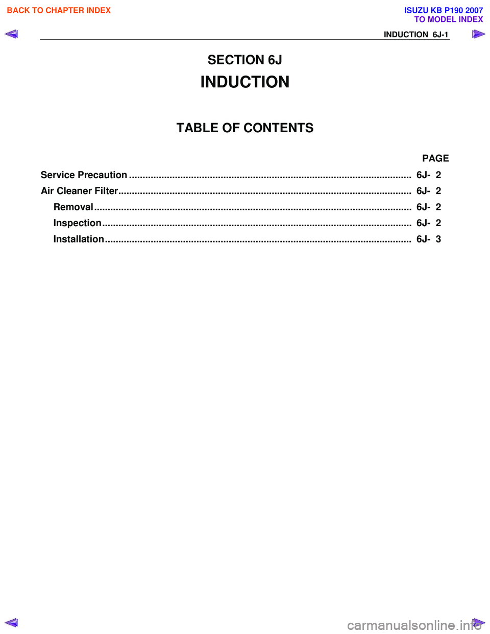 ISUZU KB P190 2007  Workshop Repair Manual SECTION 6J 
INDUCTION 
TABLE OF CONTENTS 
PAGE 
Service Precaution .........................................................................................................   6J-  2 
Air Cleaner Filte