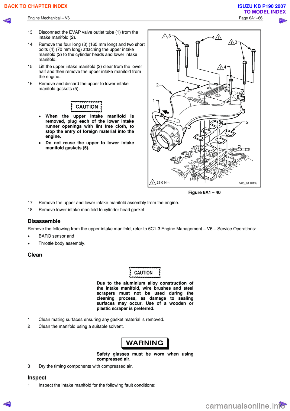 ISUZU KB P190 2007  Workshop Repair Manual Engine Mechanical – V6 Page 6A1–66 
 
13  Disconnect the EVAP valve outlet tube (1) from the 
intake manifold (2). 
14  Remove the four long (3) (165 mm long) and two short  bolts (4) (70 mm long)