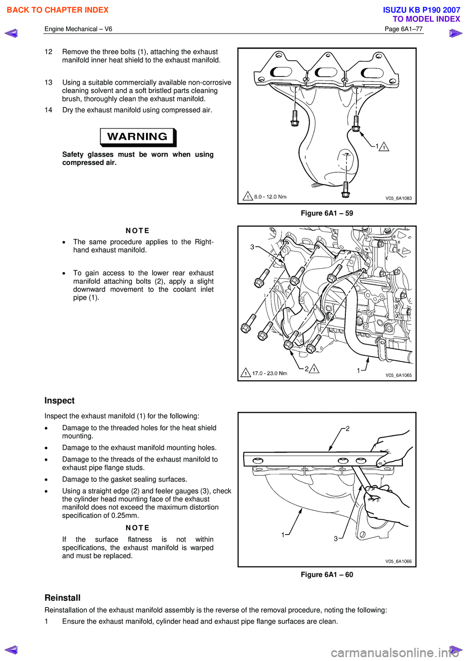 ISUZU KB P190 2007  Workshop Repair Manual Engine Mechanical – V6 Page 6A1–77 
 
12  Remove the three bolts (1), attaching the exhaust 
manifold inner heat shield to the exhaust manifold. 
 
13  Using a suitable commercially available non-