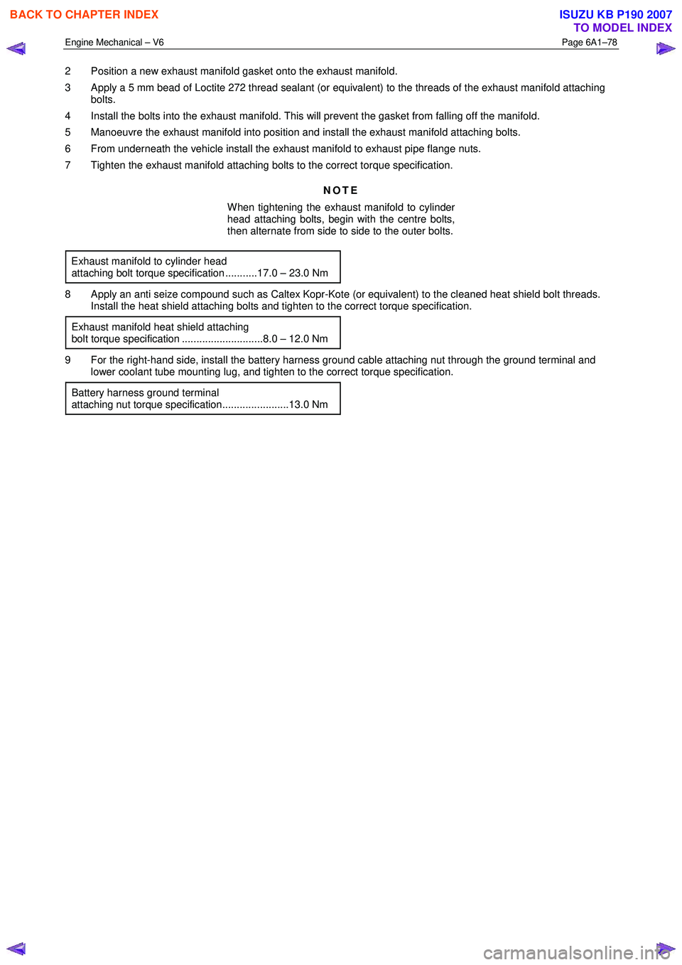 ISUZU KB P190 2007  Workshop Repair Manual Engine Mechanical – V6 Page 6A1–78 
 
2  Position a new exhaust manifold gasket onto the exhaust manifold.  
3  Apply a 5 mm bead of Loctite 272 thread sealant (or equivalent) to the threads of th
