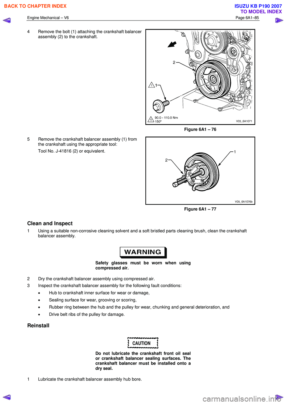ISUZU KB P190 2007 Workshop Repair Manual Engine Mechanical – V6 Page 6A1–85
4 Remove the bolt (1) attaching the crankshaft balancer
assembly (2) to the crankshaft.
Figure 6A1 – 76
5 Remove the crankshaft balancer assembly (1) f ISUZU KB P190 2007 Workshop Repair Manual Engine Mechanical – V6 Page 6A1–85
4 Remove the bolt (1) attaching the crankshaft balancer
assembly (2) to the crankshaft.
Figure 6A1 – 76
5 Remove the crankshaft balancer assembly (1) f