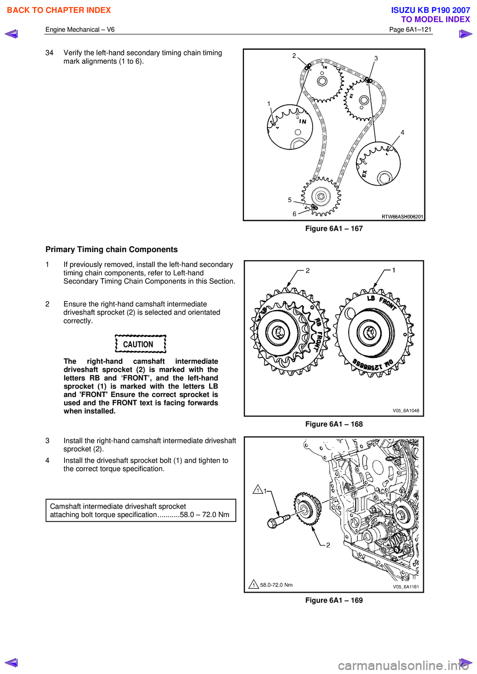 ISUZU KB P190 2007 Workshop Repair Manual Engine Mechanical – V6 Page 6A1–121
34 Verify the left-hand secondary timing chain timing
mark alignments (1 to 6).
Figure 6A1 – 167
Primary Timing chain Components
1 If previously re ISUZU KB P190 2007 Workshop Repair Manual Engine Mechanical – V6 Page 6A1–121
34 Verify the left-hand secondary timing chain timing
mark alignments (1 to 6).
Figure 6A1 – 167
Primary Timing chain Components
1 If previously re