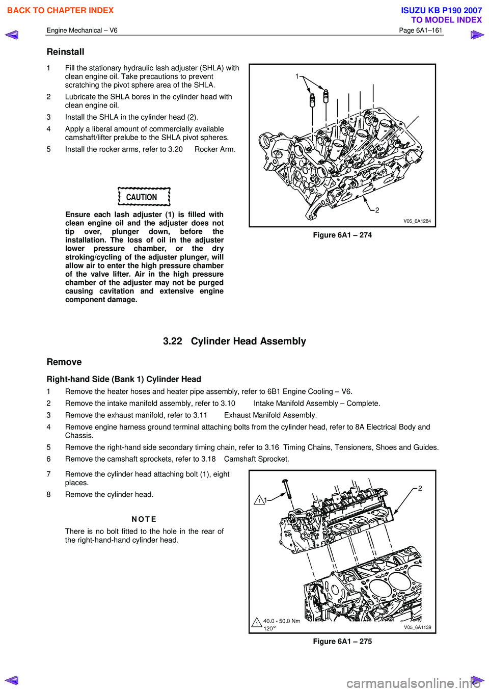 ISUZU KB P190 2007 Workshop Repair Manual Engine Mechanical – V6 Page 6A1–161
Reinstall
1 Fill the stationary hydraulic lash adjuster (SHLA) with
clean engine oil. Take precautions to prevent
scratching the pivot sphere area of th ISUZU KB P190 2007 Workshop Repair Manual Engine Mechanical – V6 Page 6A1–161
Reinstall
1 Fill the stationary hydraulic lash adjuster (SHLA) with
clean engine oil. Take precautions to prevent
scratching the pivot sphere area of th