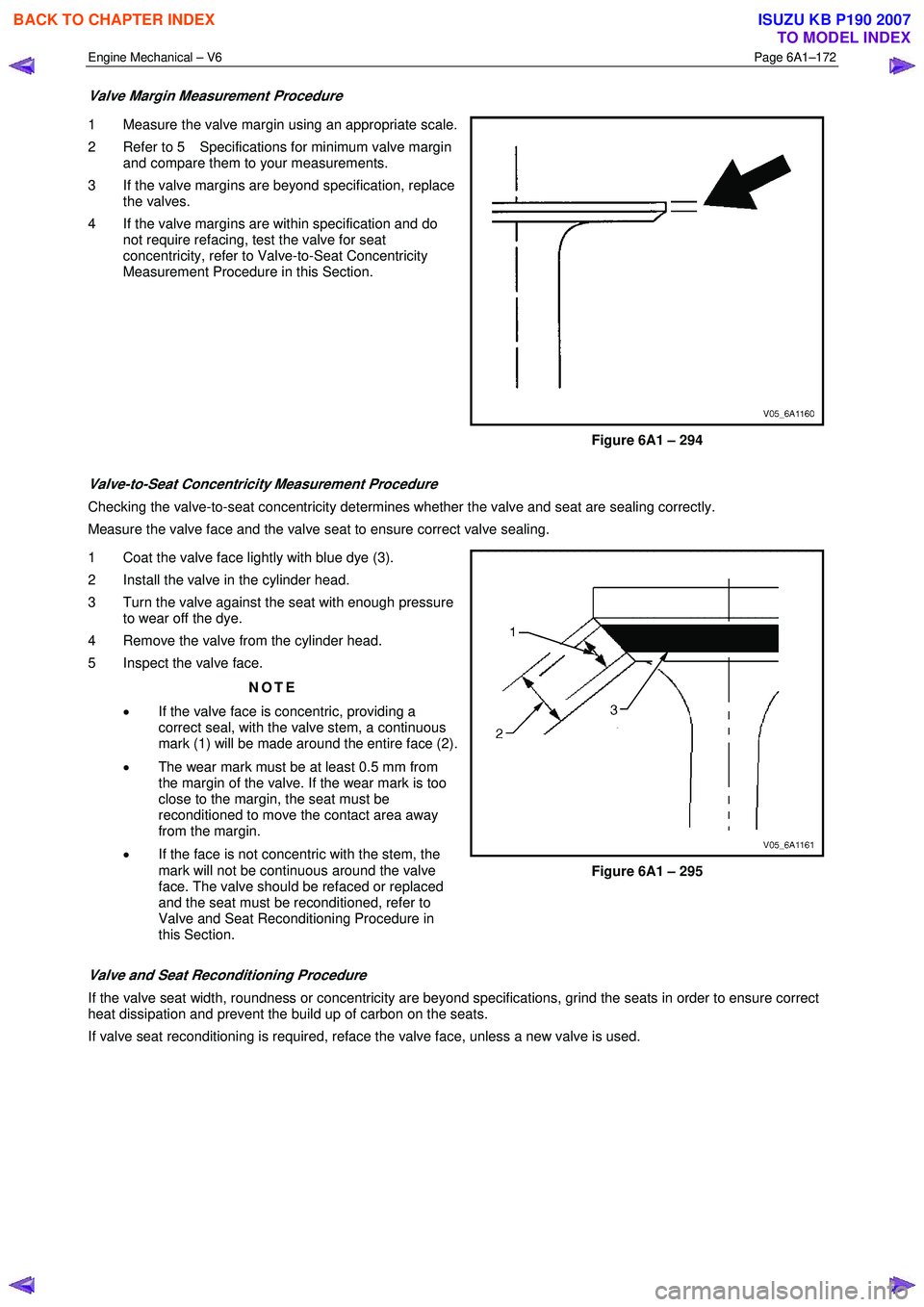 ISUZU KB P190 2007  Workshop Repair Manual Engine Mechanical – V6 Page 6A1–172 
 
Valve Margin Measurement Procedure 
1  Measure the valve margin using an appropriate scale. 
2  Refer to 5  Specifications for minimum valve margin  and comp