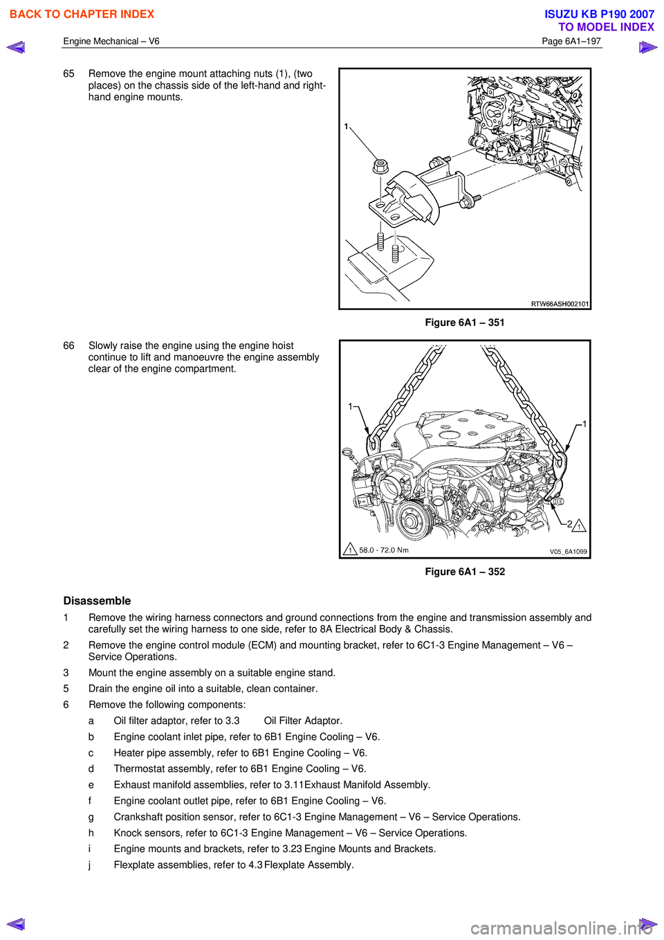 ISUZU KB P190 2007 Workshop Repair Manual Engine Mechanical – V6 Page 6A1–197
65 Remove the engine mount attaching nuts (1), (two
places) on the chassis side of the left-hand and right-
hand engine mounts.
Figure 6A1 – 351
66 ISUZU KB P190 2007 Workshop Repair Manual Engine Mechanical – V6 Page 6A1–197
65 Remove the engine mount attaching nuts (1), (two
places) on the chassis side of the left-hand and right-
hand engine mounts.
Figure 6A1 – 351
66