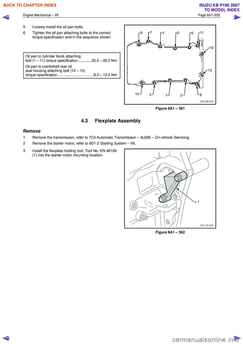 ISUZU KB P190 2007  Workshop Repair Manual Engine Mechanical – V6 Page 6A1–203 
 
5  Loosely install the oil pan bolts.  
6  Tighten the oil pan attaching bolts to the correct  torque specification and in the sequence shown. 
 
 
Oil pan t