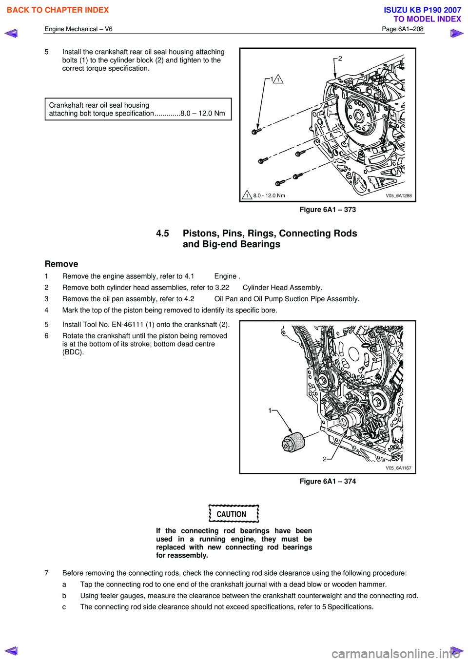 ISUZU KB P190 2007 Workshop Repair Manual Engine Mechanical – V6 Page 6A1–208
5 Install the crankshaft rear oil seal housing attaching
bolts (1) to the cylinder block (2) and tighten to the
correct torque specification.
Crank ISUZU KB P190 2007 Workshop Repair Manual Engine Mechanical – V6 Page 6A1–208
5 Install the crankshaft rear oil seal housing attaching
bolts (1) to the cylinder block (2) and tighten to the
correct torque specification.
Crank