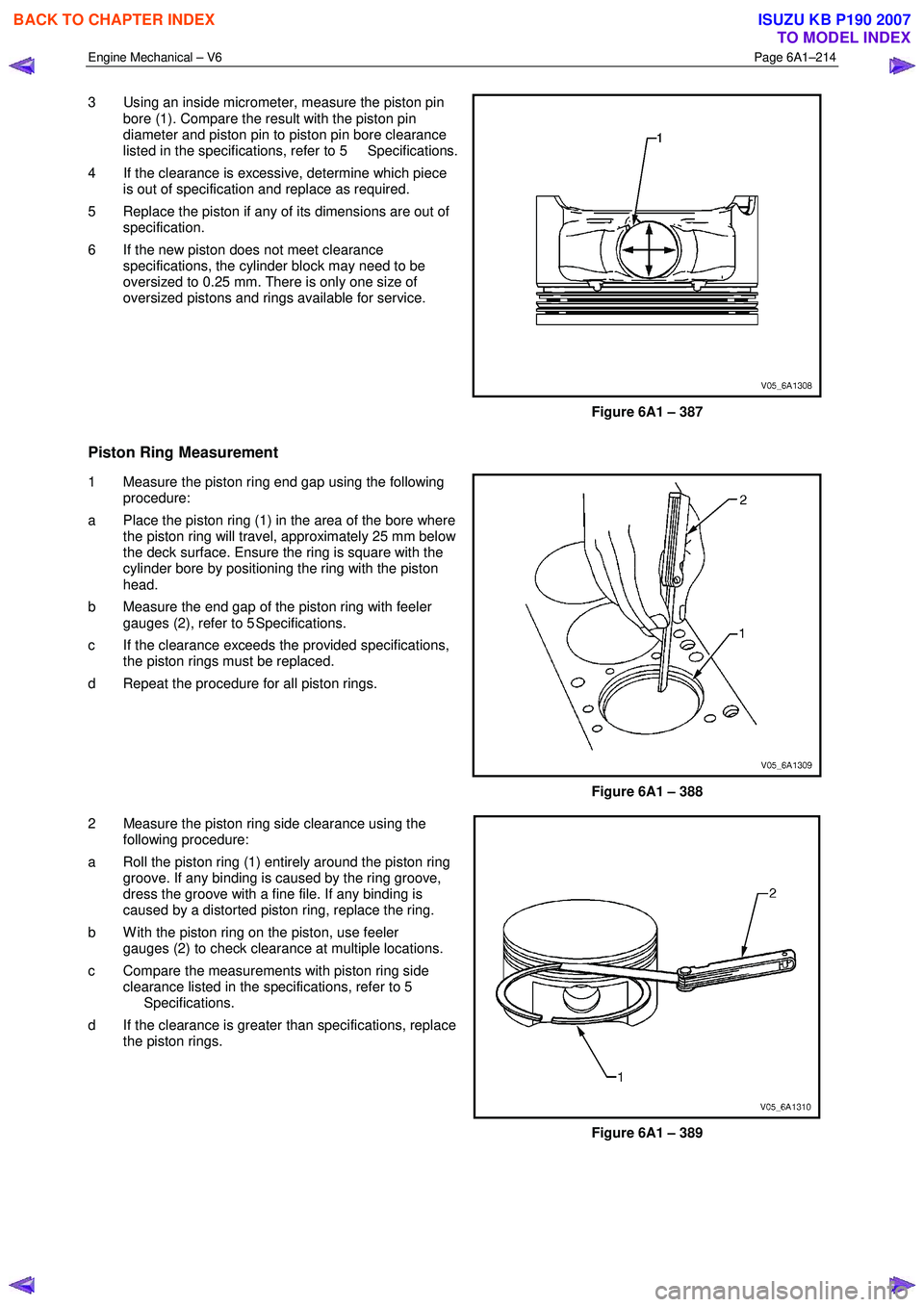 ISUZU KB P190 2007  Workshop Repair Manual Engine Mechanical – V6 Page 6A1–214 
 
3  Using an inside micrometer, measure the piston pin 
bore (1). Compare the result with the piston pin  
diameter and piston pin to piston pin bore clearanc