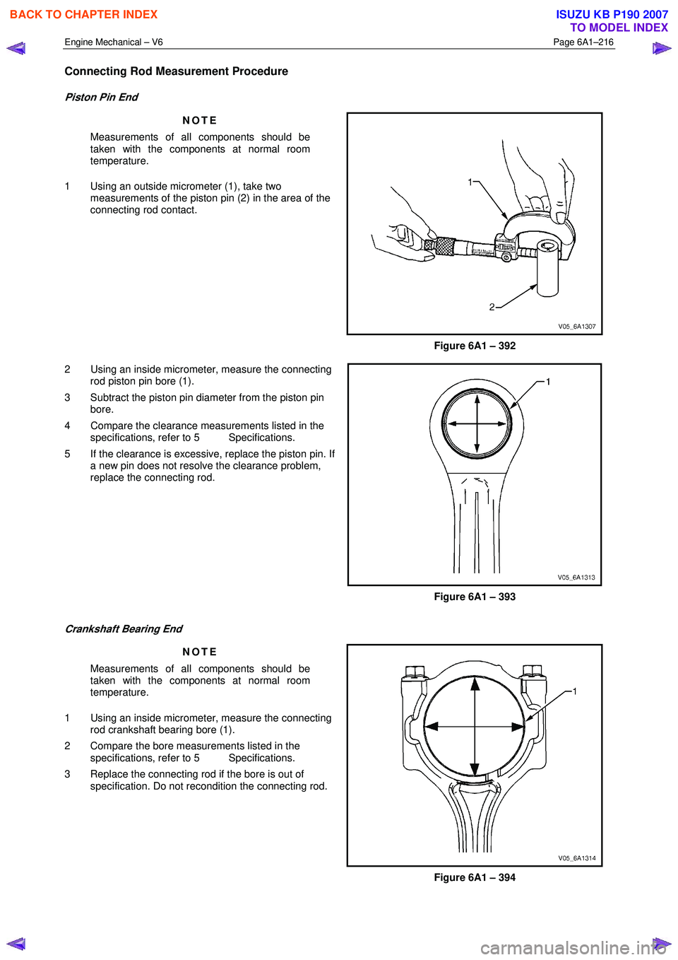 ISUZU KB P190 2007 Workshop Repair Manual Engine Mechanical – V6 Page 6A1–216
Connecting Rod Measurement Procedure
Piston Pin End
NOTE
Measurements of all components should be
taken with the components at normal room
temperature ISUZU KB P190 2007 Workshop Repair Manual Engine Mechanical – V6 Page 6A1–216
Connecting Rod Measurement Procedure
Piston Pin End
NOTE
Measurements of all components should be
taken with the components at normal room
temperature