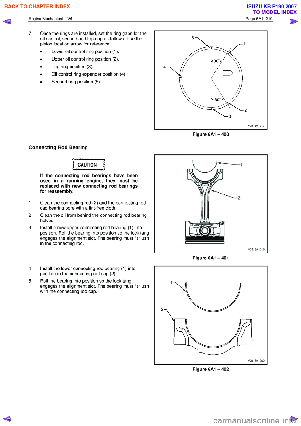 ISUZU KB P190 2007  Workshop Repair Manual Engine Mechanical – V6 Page 6A1–219 
 
7  Once the rings are installed, set the ring gaps for the 
oil control, second and top ring as follows. Use the  
piston location arrow for reference.  
•