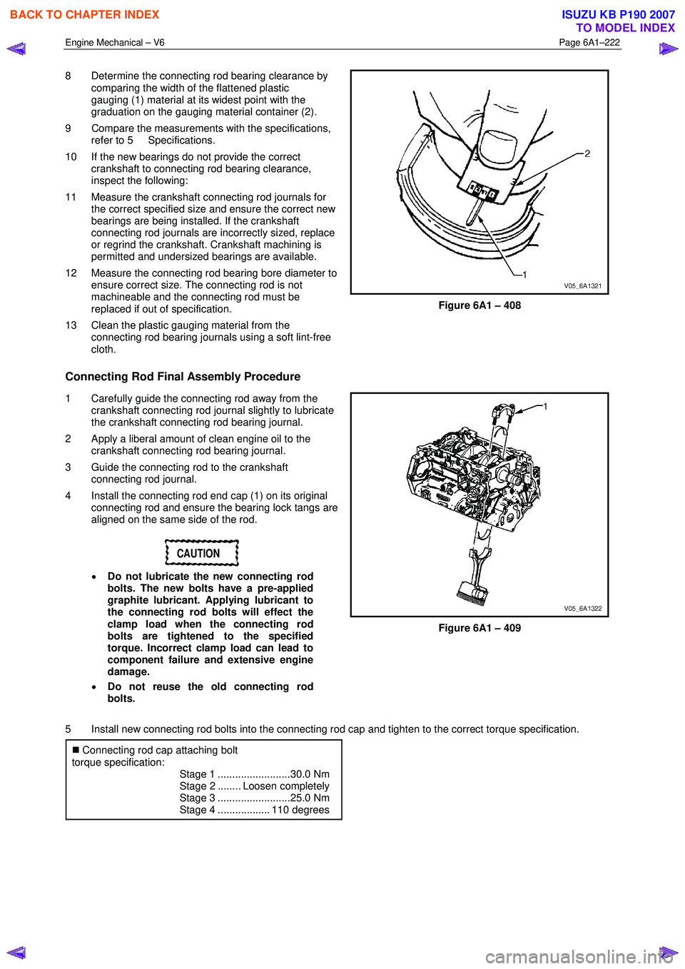 ISUZU KB P190 2007  Workshop Repair Manual Engine Mechanical – V6 Page 6A1–222 
 
8  Determine the connecting rod bearing clearance by 
comparing the width of the flattened plastic  
gauging (1) material at its widest point with the  
grad