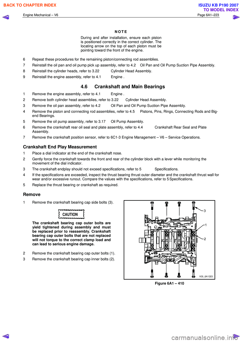 ISUZU KB P190 2007  Workshop Repair Manual Engine Mechanical – V6 Page 6A1–223 
 
 
NOTE 
During and after installation, ensure each piston  
is positioned correctly in the correct cylinder. The  
locating arrow on the top of each piston m