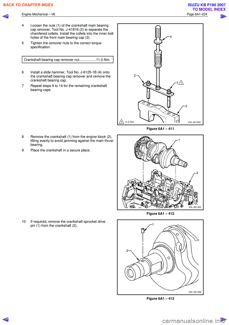 ISUZU KB P190 2007  Workshop Repair Manual Engine Mechanical – V6 Page 6A1–224 
 
4  Loosen the nuts (1) of the crankshaft main bearing 
cap remover, Tool No. J-41818 (2) to separate the  
chamfered collets. Install the collets into the in