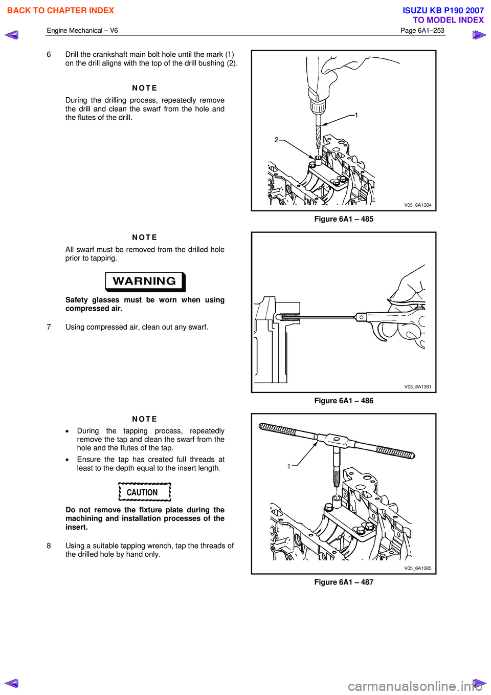 ISUZU KB P190 2007  Workshop Repair Manual Engine Mechanical – V6 Page 6A1–253 
 
6  Drill the crankshaft main bolt hole until the mark (1) 
on the drill aligns with the top of the drill bushing (2).
 
NOTE 
During the drilling process, re