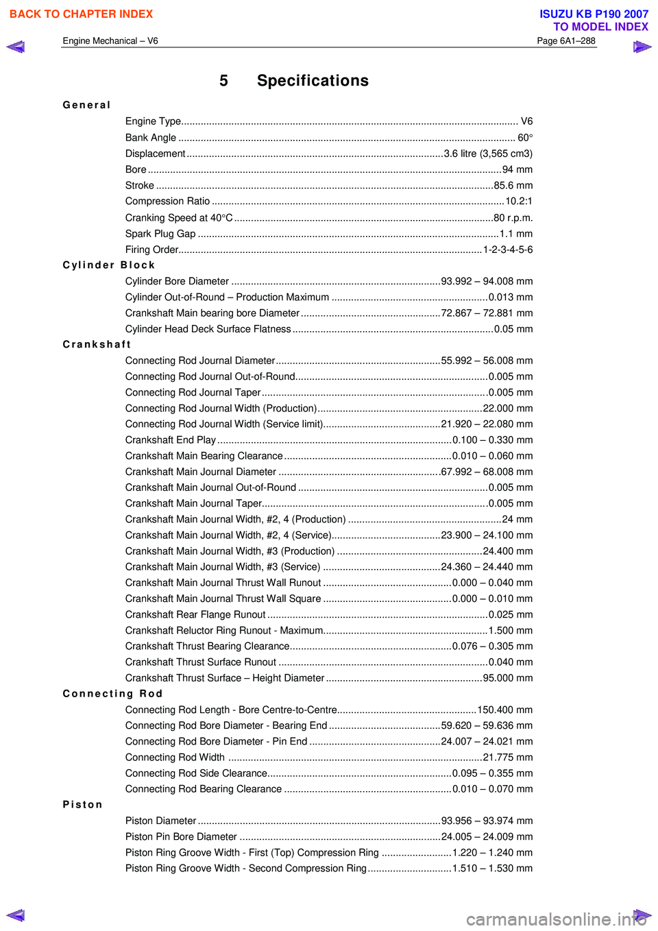ISUZU KB P190 2007  Workshop Repair Manual Engine Mechanical – V6 Page 6A1–288 
 
5 Specifications 
General 
Engine Type.................................................................................................................... ..
