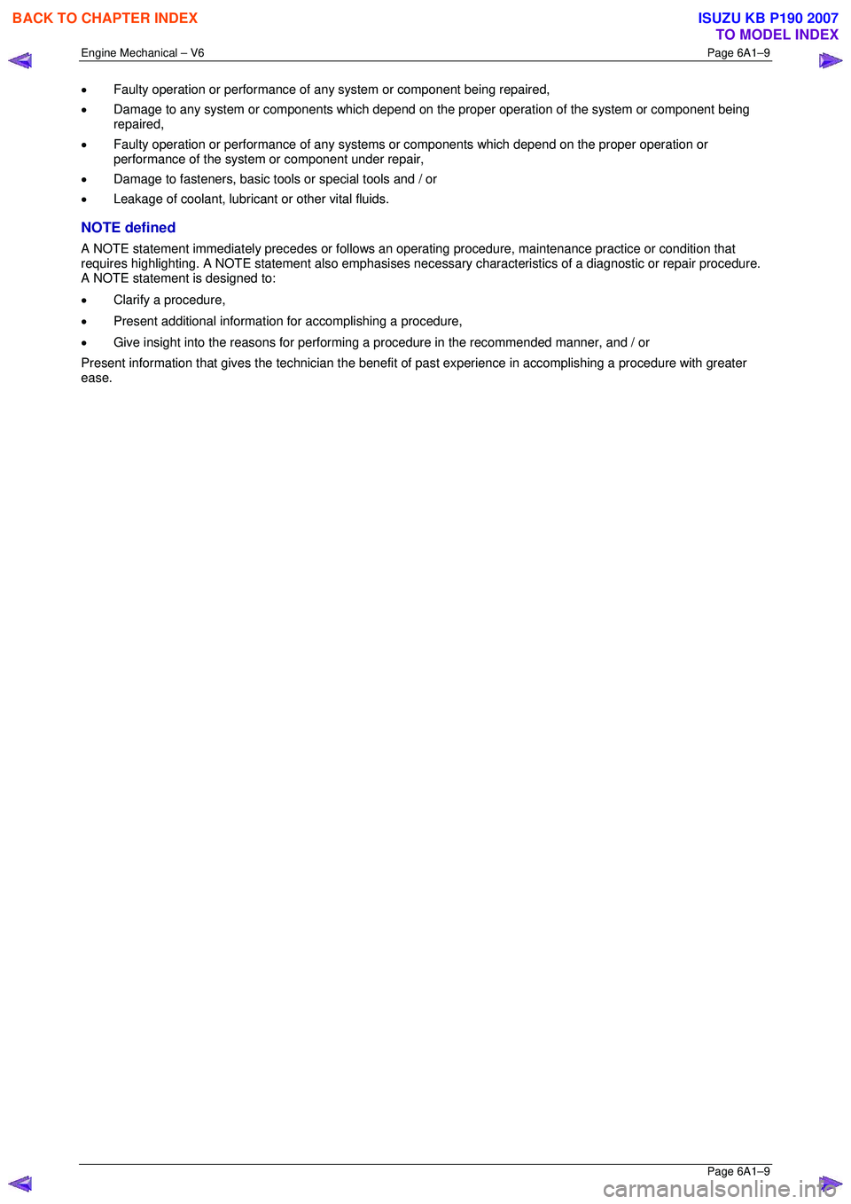 ISUZU KB P190 2007  Workshop Repair Manual Engine Mechanical – V6 Page 6A1–9 
 Page 6A1–9 
• Faulty operation or performance of any  system or component being repaired, 
•  Damage to any system or components which depend on the  prop