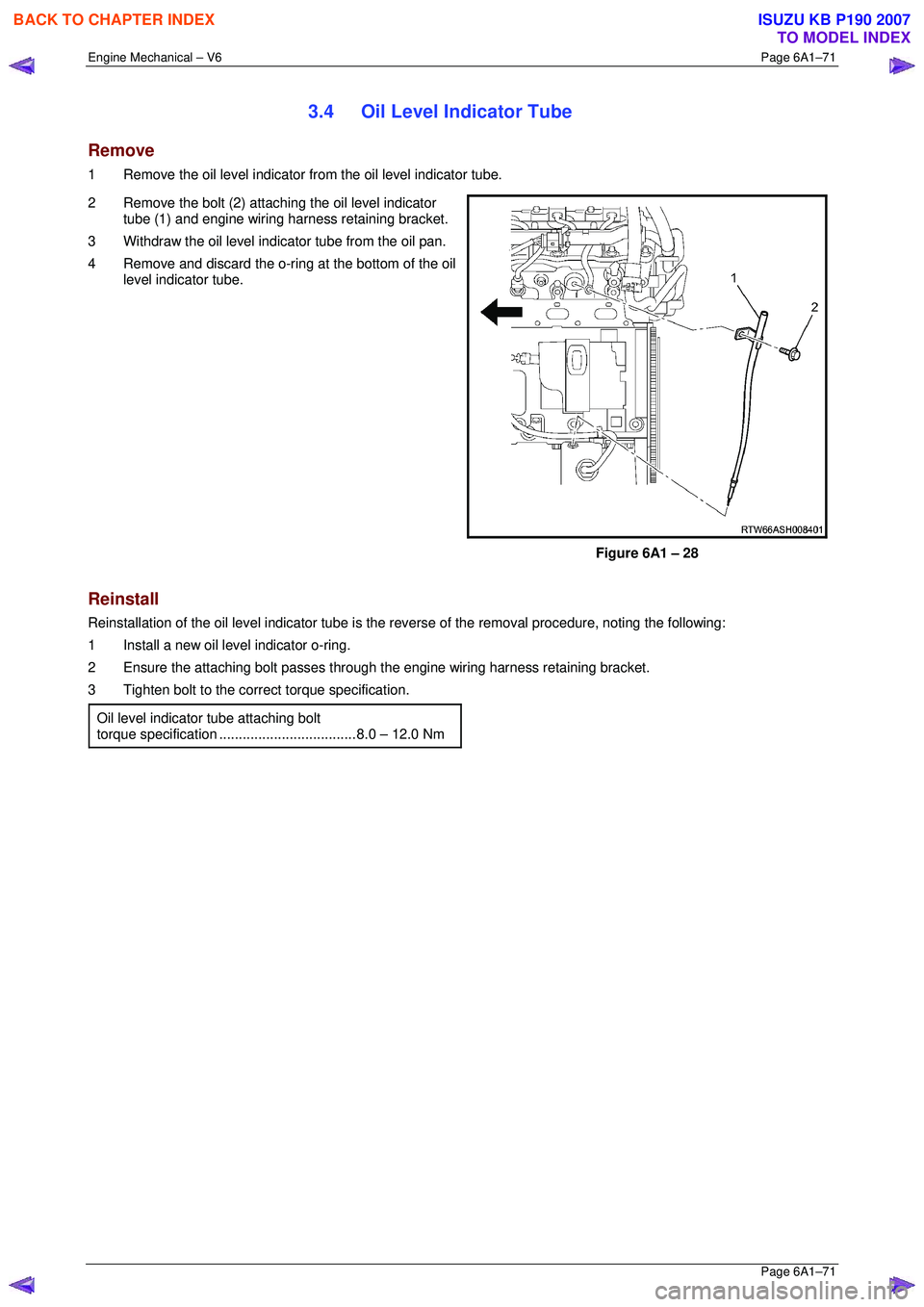 ISUZU KB P190 2007  Workshop Repair Manual Engine Mechanical – V6 Page 6A1–71 
 Page 6A1–71 
3.4  Oil Level Indicator Tube 
Remove 
1  Remove the oil level indicator from the oil level indicator tube.  
2  Remove the bolt (2) attaching t