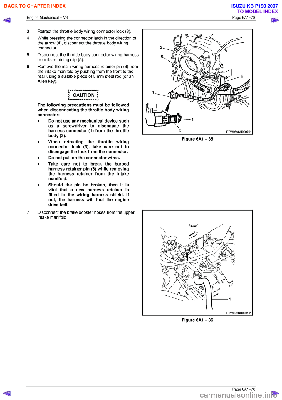 ISUZU KB P190 2007  Workshop Repair Manual Engine Mechanical – V6 Page 6A1–78 
 Page 6A1–78 
3  Retract the throttle body wiring connector lock (3).  
4  While pressing the connector  latch in the direction of 
the arrow (4), disconnect 