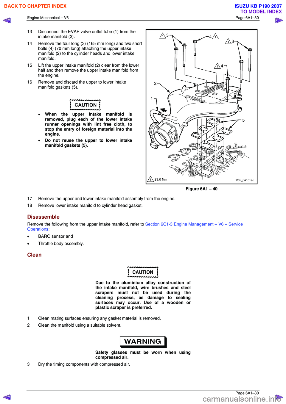 ISUZU KB P190 2007  Workshop Repair Manual Engine Mechanical – V6 Page 6A1–80 
 Page 6A1–80 
13  Disconnect the EVAP valve outlet tube (1) from the 
intake manifold (2). 
14  Remove the four long (3) (165 mm long) and two short  bolts (4