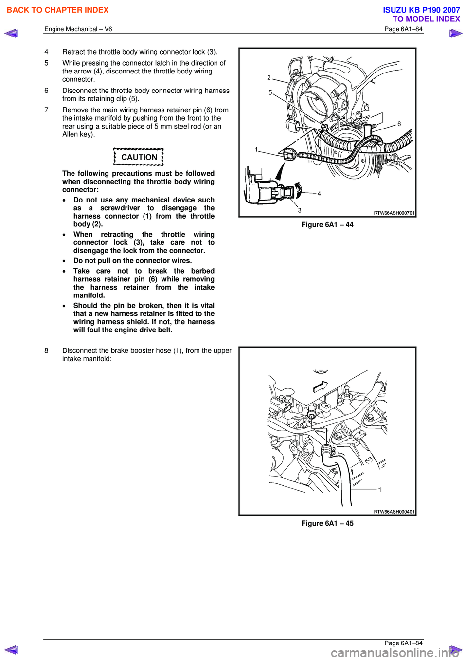 ISUZU KB P190 2007  Workshop Repair Manual Engine Mechanical – V6 Page 6A1–84 
 Page 6A1–84 
4  Retract the throttle body wiring connector lock (3).  
5  While pressing the connector  latch in the direction of 
the arrow (4), disconnect 