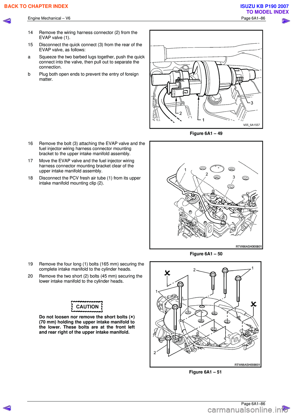 ISUZU KB P190 2007 Workshop Repair Manual Engine Mechanical – V6 Page 6A1–86
Page 6A1–86
14 Remove the wiring harness connector (2) from the
EVAP valve (1).
15 Disconnect the quick connect (3 ) from the rear of the
EVAP valve, a ISUZU KB P190 2007 Workshop Repair Manual Engine Mechanical – V6 Page 6A1–86
Page 6A1–86
14 Remove the wiring harness connector (2) from the
EVAP valve (1).
15 Disconnect the quick connect (3 ) from the rear of the
EVAP valve, a