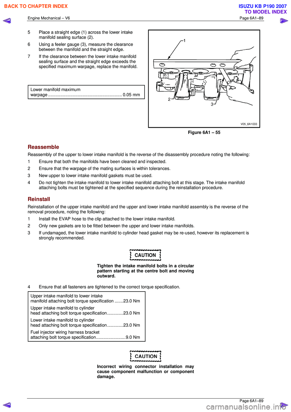 ISUZU KB P190 2007  Workshop Repair Manual Engine Mechanical – V6 Page 6A1–89 
 Page 6A1–89 
5  Place a straight edge (1) across the lower intake 
manifold sealing surface (2). 
6  Using a feeler gauge (3),  measure the clearance 
betwee