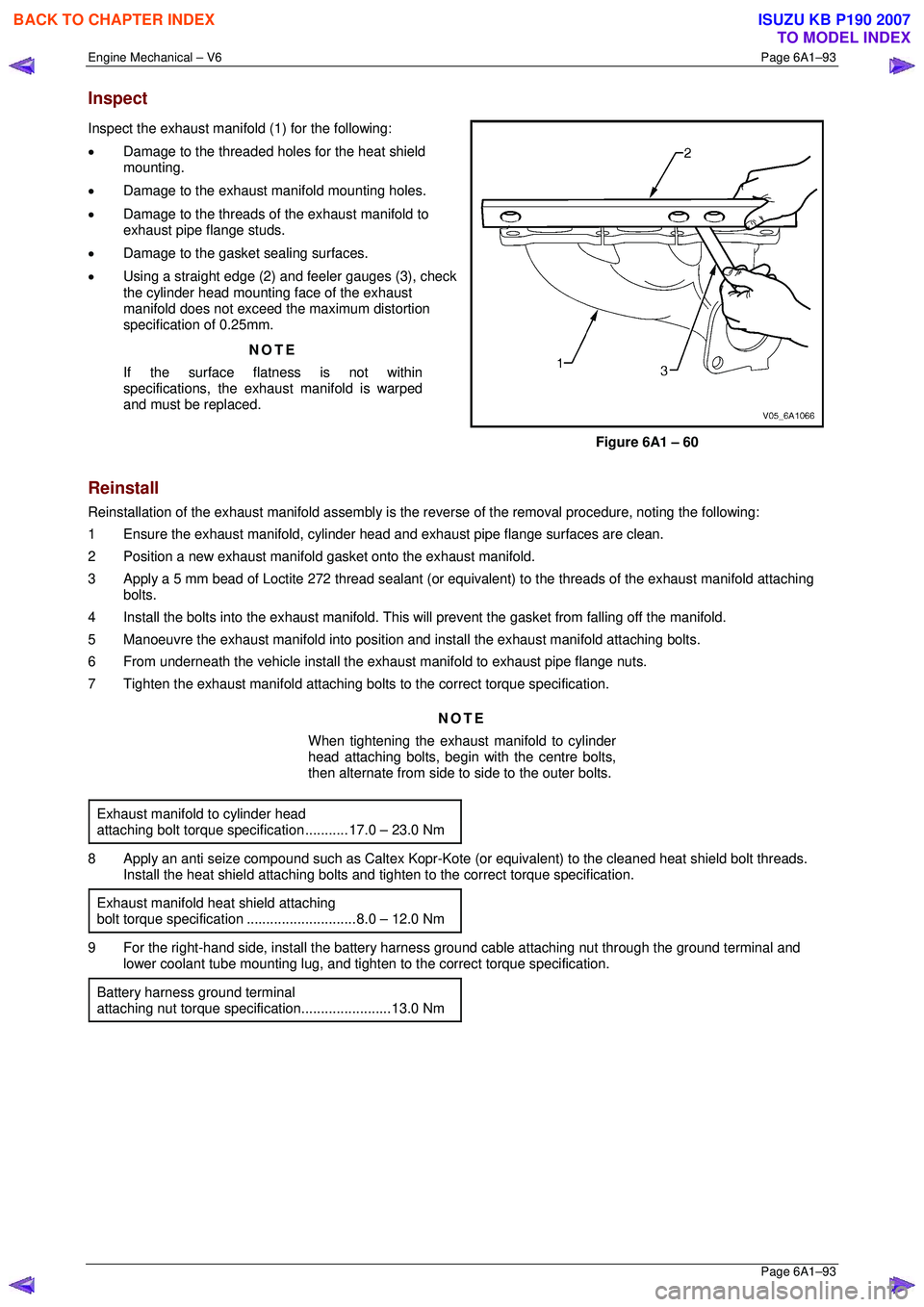 ISUZU KB P190 2007 Workshop Repair Manual Engine Mechanical – V6 Page 6A1–93
Page 6A1–93
Inspect
Inspect the exhaust manifold (1) for the following:
• Damage to the threaded holes for the heat shield
mounting.
• Damage to ISUZU KB P190 2007 Workshop Repair Manual Engine Mechanical – V6 Page 6A1–93
Page 6A1–93
Inspect
Inspect the exhaust manifold (1) for the following:
• Damage to the threaded holes for the heat shield
mounting.
• Damage to