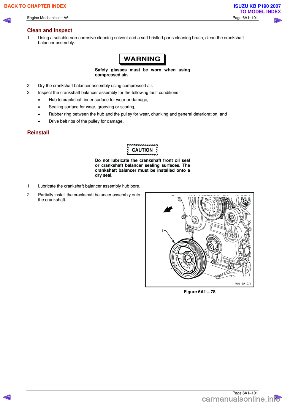 ISUZU KB P190 2007 Workshop Repair Manual Engine Mechanical – V6 Page 6A1–101
Page 6A1–101
Clean and Inspect
1 Using a suitable non-corrosive cleaning solvent and a soft bristled parts cleaning brush, clean the crankshaft
balancer ISUZU KB P190 2007 Workshop Repair Manual Engine Mechanical – V6 Page 6A1–101
Page 6A1–101
Clean and Inspect
1 Using a suitable non-corrosive cleaning solvent and a soft bristled parts cleaning brush, clean the crankshaft
balancer