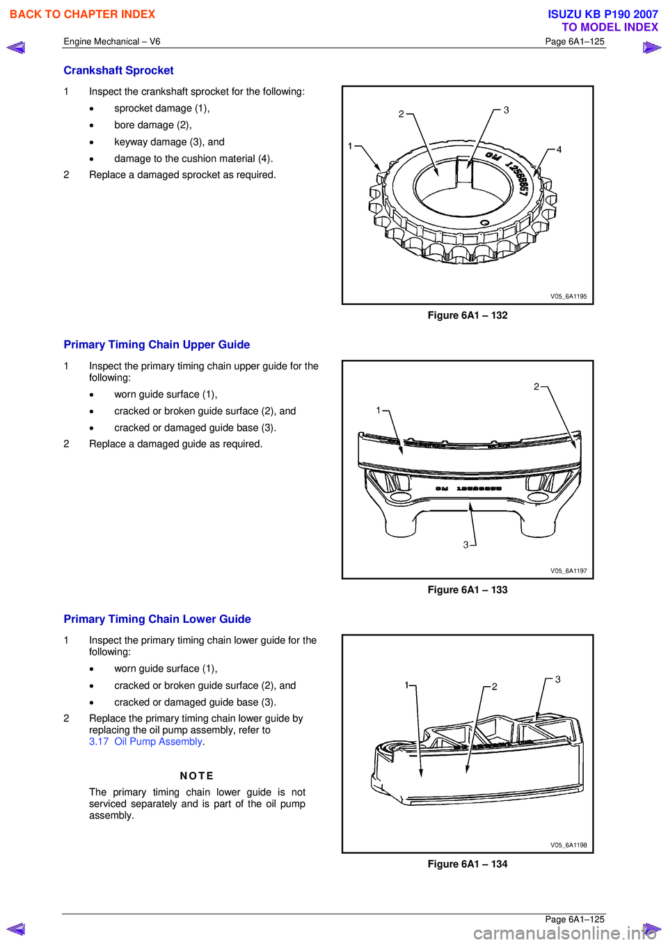 ISUZU KB P190 2007  Workshop Repair Manual Engine Mechanical – V6 Page 6A1–125 
 Page 6A1–125 
Crankshaft Sprocket 
1  Inspect the crankshaft sprocket for the following: 
• sprocket damage (1), 
•  bore damage (2), 
•  keyway damag