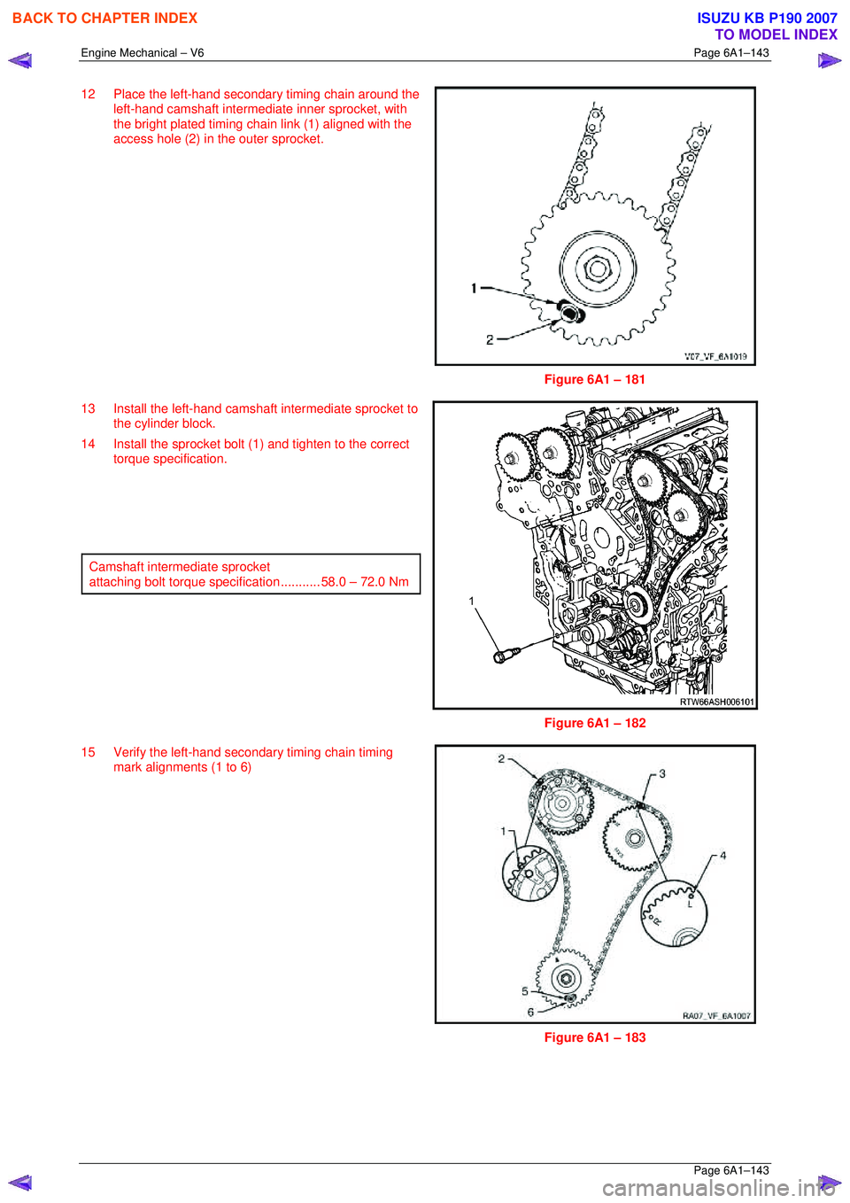 ISUZU KB P190 2007  Workshop Repair Manual Engine Mechanical – V6 Page 6A1–143 
 Page 6A1–143 
12  Place the left-hand secondary timing chain around the 
left-hand camshaft intermediate inner sprocket, with  
the bright plated timing cha