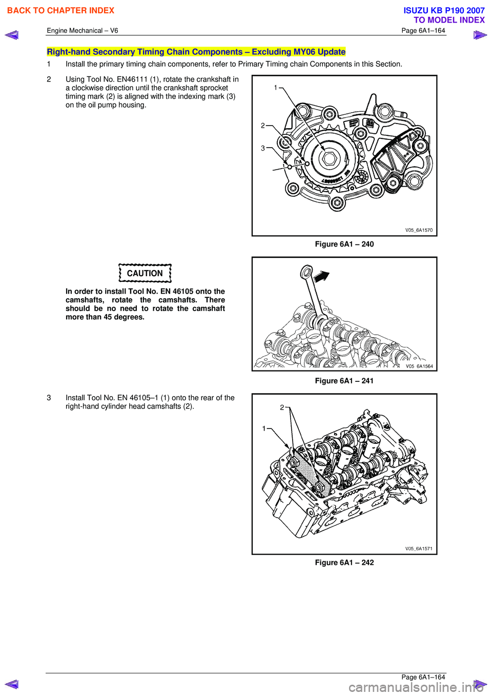 ISUZU KB P190 2007  Workshop Repair Manual Engine Mechanical – V6 Page 6A1–164 
 Page 6A1–164 
Right-hand Secondary Timing Chain Components – Excluding MY06 Update 
1  Install the primary timing chain components, refer to  Primary Timi