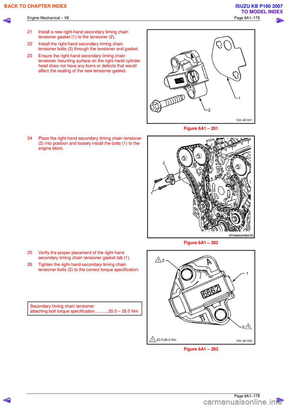 ISUZU KB P190 2007 Workshop Repair Manual Engine Mechanical – V6 Page 6A1–178
Page 6A1–178
21 Install a new right-hand secondary timing chain
tensioner gasket (1) to the tensioner (2).
22 Install the right-hand secondary timing c ISUZU KB P190 2007 Workshop Repair Manual Engine Mechanical – V6 Page 6A1–178
Page 6A1–178
21 Install a new right-hand secondary timing chain
tensioner gasket (1) to the tensioner (2).
22 Install the right-hand secondary timing c