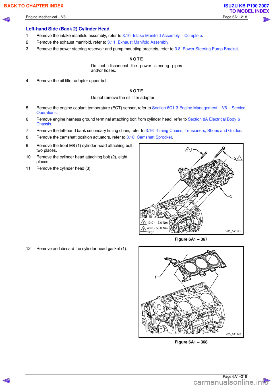 ISUZU KB P190 2007 Workshop Repair Manual Engine Mechanical – V6 Page 6A1–218
Page 6A1–218
Left-hand Side (Bank 2) Cylinder Head
1 Remove the intake manifold assembly, refer to 3.10 Intake Manifold Assembly – Complete .
2 Remo ISUZU KB P190 2007 Workshop Repair Manual Engine Mechanical – V6 Page 6A1–218
Page 6A1–218
Left-hand Side (Bank 2) Cylinder Head
1 Remove the intake manifold assembly, refer to 3.10 Intake Manifold Assembly – Complete .
2 Remo