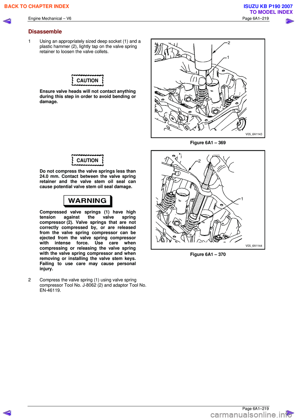 ISUZU KB P190 2007 Workshop Repair Manual Engine Mechanical – V6 Page 6A1–219
Page 6A1–219
Disassemble
1 Using an appropriately sized deep socket (1) and a
plastic hammer (2), lightly tap on the valve spring
retainer to loosen t ISUZU KB P190 2007 Workshop Repair Manual Engine Mechanical – V6 Page 6A1–219
Page 6A1–219
Disassemble
1 Using an appropriately sized deep socket (1) and a
plastic hammer (2), lightly tap on the valve spring
retainer to loosen t