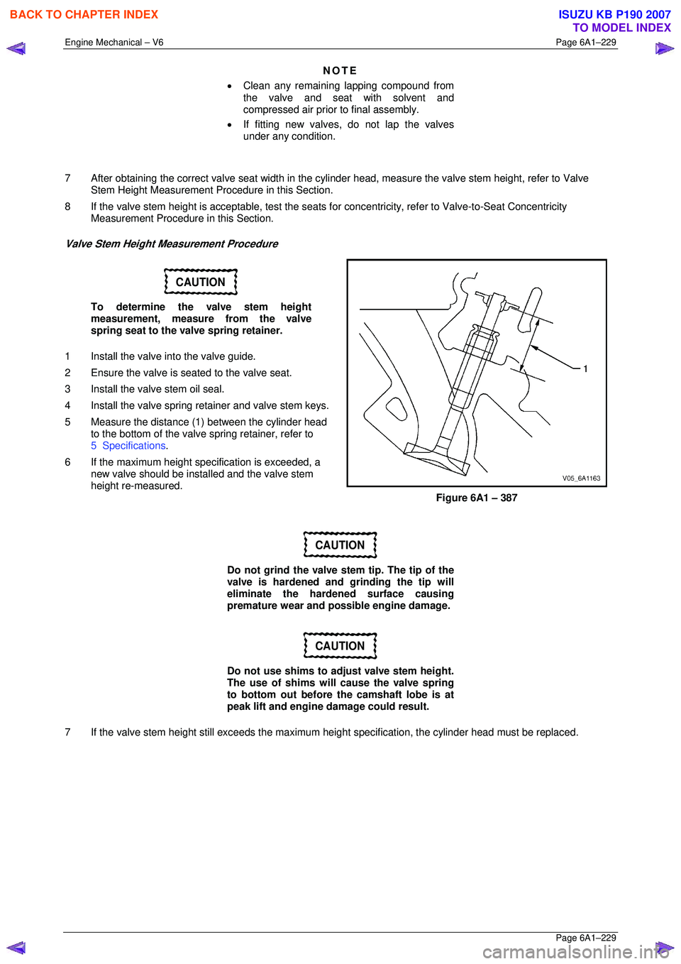 ISUZU KB P190 2007  Workshop Repair Manual Engine Mechanical – V6 Page 6A1–229 
 Page 6A1–229 
NOTE 
•  Clean any remaining lapping compound from  
the valve and seat with solvent and 
compressed air prior to final assembly. 
•  If f