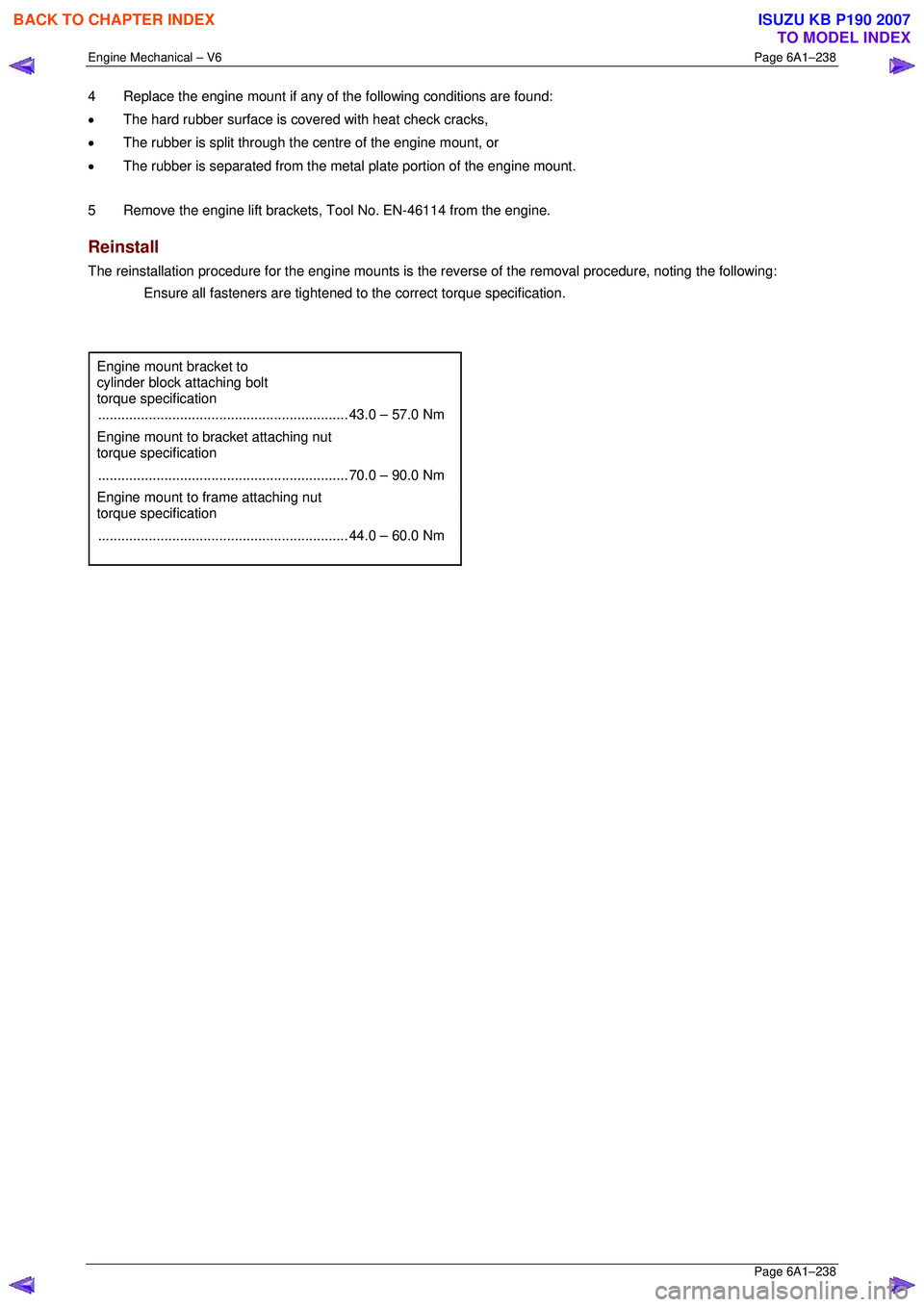 ISUZU KB P190 2007  Workshop Repair Manual Engine Mechanical – V6 Page 6A1–238 
 Page 6A1–238 
4  Replace the engine mount if any of the following conditions are found: 
•  The hard rubber surface is cove red with heat check cracks, 
