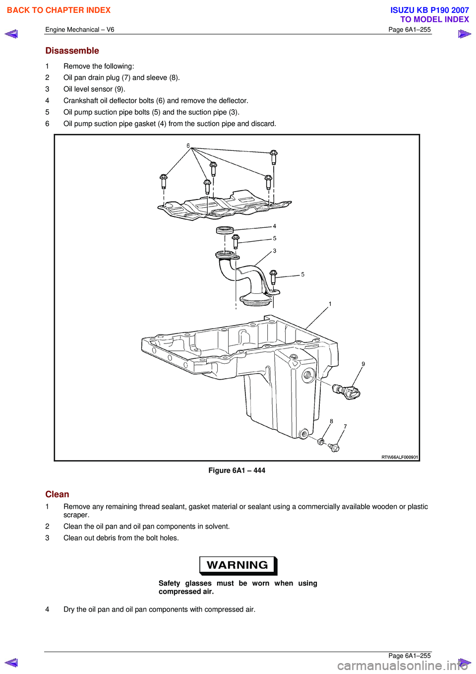 ISUZU KB P190 2007  Workshop Repair Manual Engine Mechanical – V6 Page 6A1–255 
 Page 6A1–255 
Disassemble 
1  Remove the following:  
2  Oil pan drain plug (7) and sleeve (8). 
3  Oil level sensor (9).  
4  Crankshaft oil deflector bolt