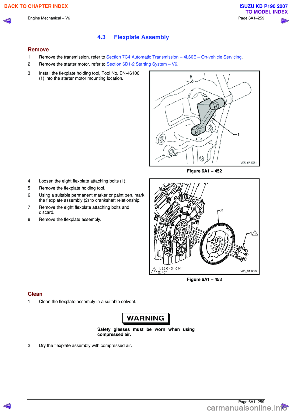 ISUZU KB P190 2007  Workshop Repair Manual Engine Mechanical – V6 Page 6A1–259 
 Page 6A1–259 
4.3 Flexplate Assembly 
Remove 
1  Remove the transmission, refer to Section 7C4 Automatic Transmission – 4L60E – On-vehicle Servicing . 
