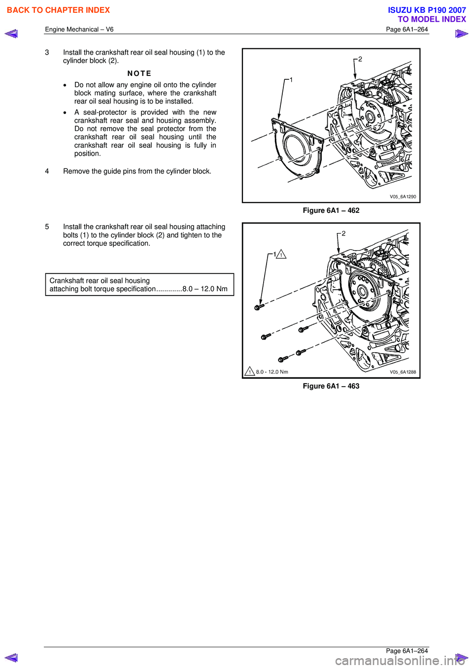 ISUZU KB P190 2007  Workshop Repair Manual Engine Mechanical – V6 Page 6A1–264 
 Page 6A1–264 
3  Install the crankshaft rear oil seal housing (1) to the 
cylinder block (2). 
NOTE 
•  Do not allow any engine oil onto the cylinder 
blo