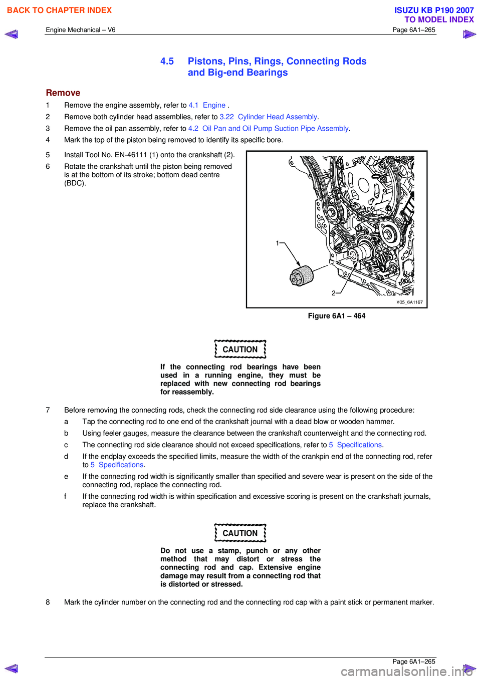 ISUZU KB P190 2007  Workshop Repair Manual Engine Mechanical – V6 Page 6A1–265 
 Page 6A1–265 
4.5  Pistons, Pins, Rings, Connecting Rods 
and Big-end Bearings 
Remove 
1  Remove the engine assembly, refer to  4.1  Engine . 
2  Remove bo