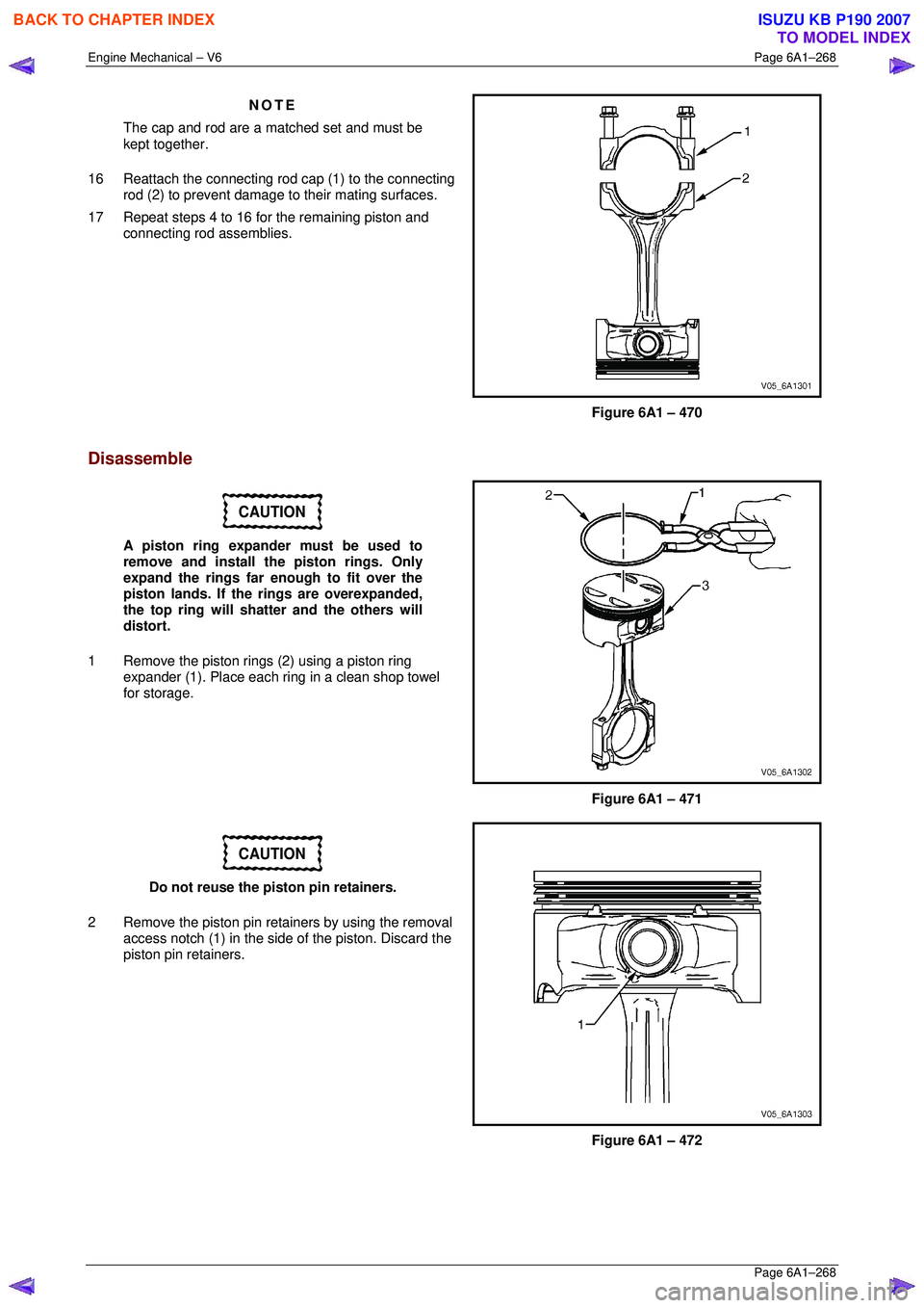 ISUZU KB P190 2007  Workshop Repair Manual Engine Mechanical – V6 Page 6A1–268 
 Page 6A1–268 
NOTE 
The cap and rod are a matched set and must be  
kept together. 
16  Reattach the connecting rod cap (1) to the connecting  rod (2) to pr
