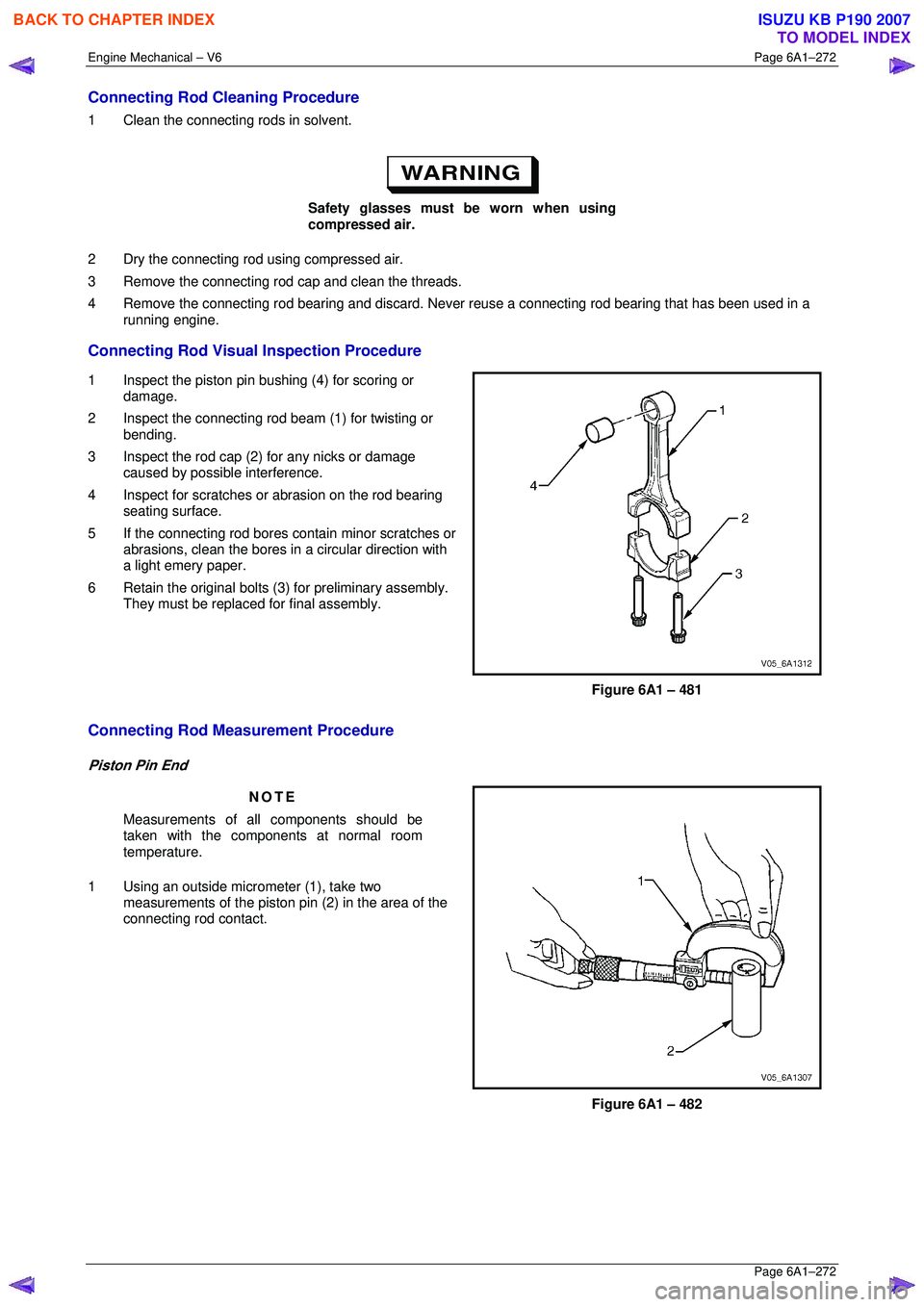 ISUZU KB P190 2007 Workshop Repair Manual Engine Mechanical – V6 Page 6A1–272
Page 6A1–272
Connecting Rod Cleaning Procedure
1 Clean the connecting rods in solvent.
Safety glasses must be worn when using
compressed air.
2 Dr ISUZU KB P190 2007 Workshop Repair Manual Engine Mechanical – V6 Page 6A1–272
Page 6A1–272
Connecting Rod Cleaning Procedure
1 Clean the connecting rods in solvent.
Safety glasses must be worn when using
compressed air.
2 Dr