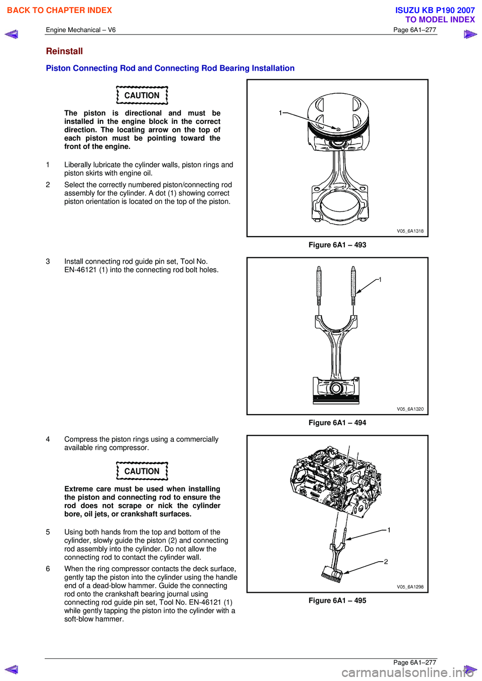 ISUZU KB P190 2007 Workshop Repair Manual Engine Mechanical – V6 Page 6A1–277
Page 6A1–277
Reinstall
Piston Connecting Rod and Connecting Rod Bearing Installation
CAUTION
The piston is directional and must be
installed in the en ISUZU KB P190 2007 Workshop Repair Manual Engine Mechanical – V6 Page 6A1–277
Page 6A1–277
Reinstall
Piston Connecting Rod and Connecting Rod Bearing Installation
CAUTION
The piston is directional and must be
installed in the en