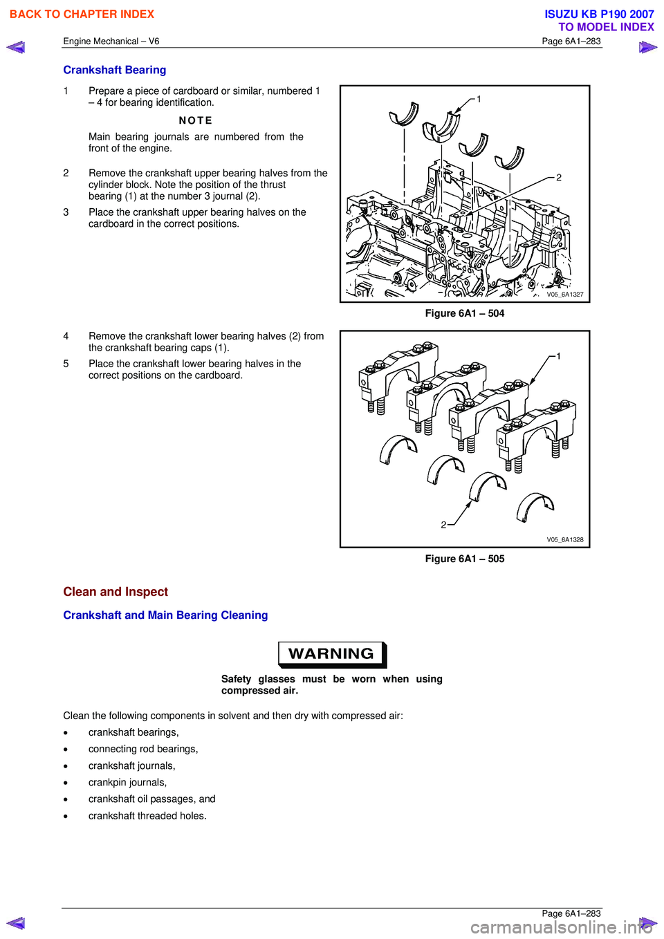 ISUZU KB P190 2007 Workshop Repair Manual Engine Mechanical – V6 Page 6A1–283
Page 6A1–283
Crankshaft Bearing
1 Prepare a piece of cardboard or similar, numbered 1
– 4 for bearing identification.
NOTE
Main bearing journals ar ISUZU KB P190 2007 Workshop Repair Manual Engine Mechanical – V6 Page 6A1–283
Page 6A1–283
Crankshaft Bearing
1 Prepare a piece of cardboard or similar, numbered 1
– 4 for bearing identification.
NOTE
Main bearing journals ar
