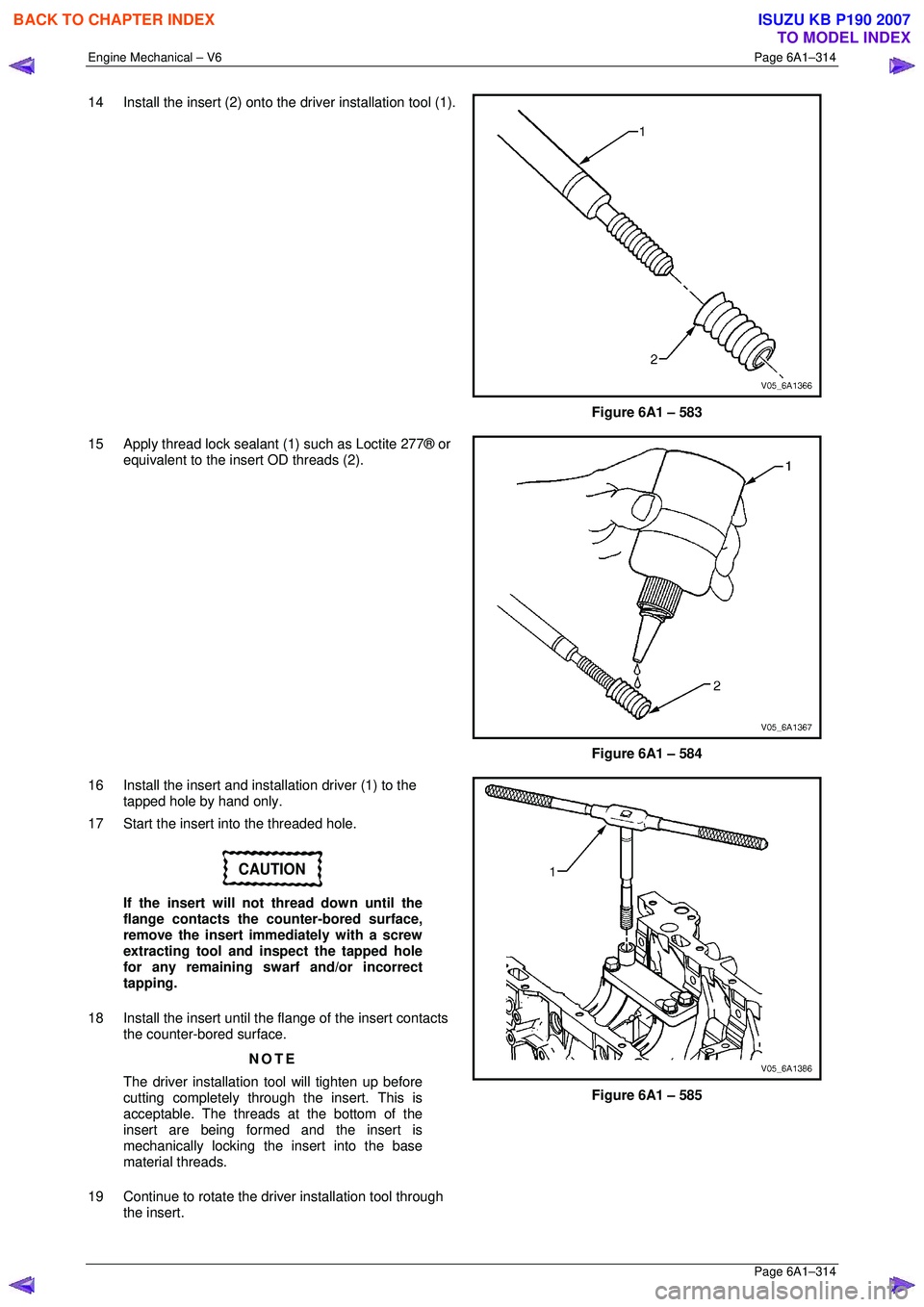 ISUZU KB P190 2007 Workshop Repair Manual Engine Mechanical – V6 Page 6A1–314
Page 6A1–314
14 Install the insert (2) onto the driver installation tool (1).
Figure 6A1 – 583
15 Apply thread lock sealant (1) such as Loctite 277 ISUZU KB P190 2007 Workshop Repair Manual Engine Mechanical – V6 Page 6A1–314
Page 6A1–314
14 Install the insert (2) onto the driver installation tool (1).
Figure 6A1 – 583
15 Apply thread lock sealant (1) such as Loctite 277